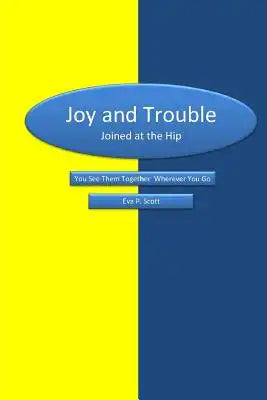 Joy & Trouble Joined at the Hip: You See Them Together Wherever You Go