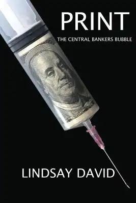 Print: The Central Bankers Bubble