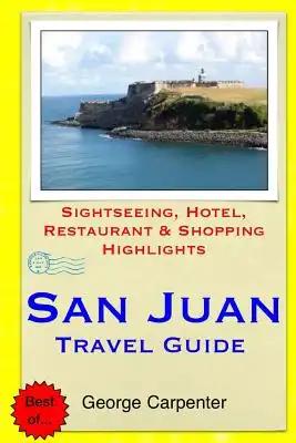 San Juan Travel Guide: Sightseeing, Hotel, Restaurant & Shopping Highlights