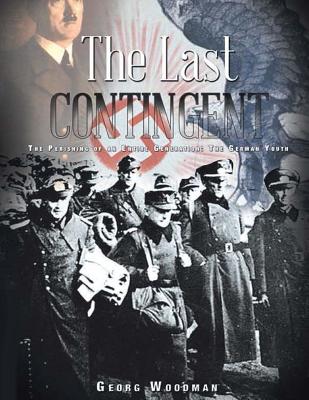 The Last Contingent: The Perishing Of An Entire Generation: The German Youth