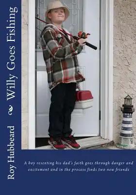 Willy Goes Fishing: A boy resenting his dad's faith goes through danger and excitement and in the process finds two new friends