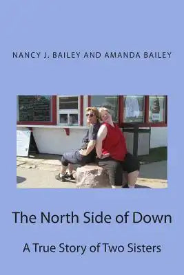 The North Side of Down: A True Story of Two Sisters