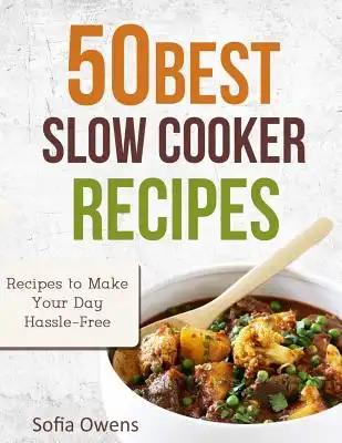50 Best Slow Cooker Recipes: Recipes to Make Your Day Hassle-Free