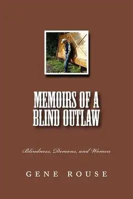 Memoirs Of A Blind Outlaw: Blindness, Demons, and Women