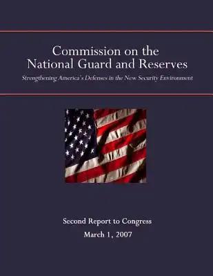 The Commission on the National Guard and Reserves: Strengthening America's Defenses in the New Security Environment