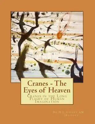 Cranes - The Eyes of Heaven: Cranes in the Long Flight of Human Imagination
