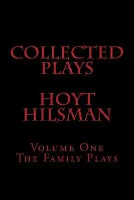 Collected Plays Hoyt Hilsman: Volume 1: The Family Plays