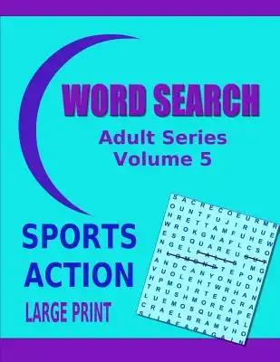Word Search Adult Series Volume 5: Sports Action Large Print