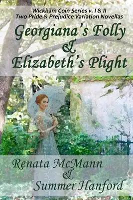 Georgiana's Folly & Elizabeth's Plight: Wickham Coin Series, volumes 1 & 2