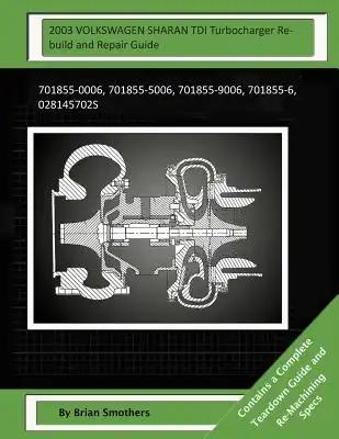 2003 VOLKSWAGEN SHARAN TDI Turbocharger Rebuild and Repair Guide: 701855-0006, 701855-5006, 701855-9006, 701855-6, 028145702s