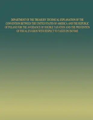 Department of the Treasury Technical Explanation of the Convention Between the United States of America and the Republic of Poland: for the Avoidance