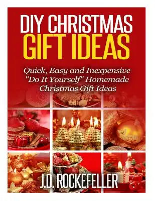 DIY Christmas Gift Ideas: Quick, Easy and Inexpensive "Do It Yourself" Homemade Christmas Gift Ideas