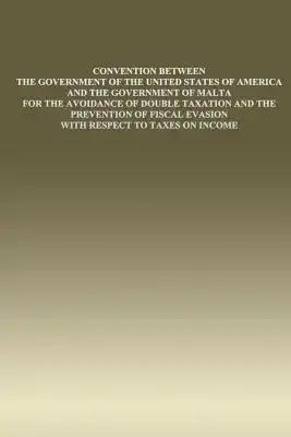 Convention Between the Government of the United States of America and the Government of Malta: for the Avoidance of Double Taxation and the Prevention