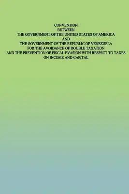Convention Between the Government of the United States of America and the Government of the Republic of Venezuela: for the Avoidance of Double Taxatio