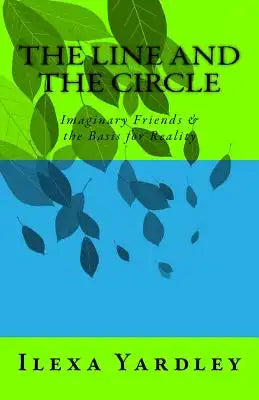 The Line and the Circle: Imaginary Friends & the Basis for Reality