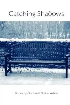 Catching Shadows: Stories by Cincinnati Fiction Writers
