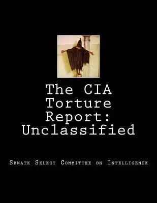 The CIA Torture Report: Unclassified