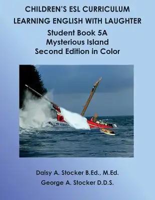 Children's ESL Curriculum: Learning English with Laughter: Student Book 5A: Mysterious Island Second Edition in Color