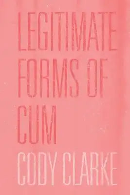 Legitimate Forms of Cum: Two Hundred Poems