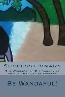 Successtionary: The World's 1st Dictionary of Words That Define Success