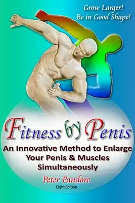 Fitness by Penis: An Innovative Method to Enlarge Your Penis and Muscles Simultaneously!