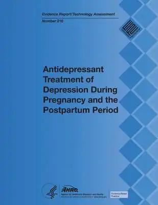 Antidepressant Treatment of Depression During Pregnancy and the Postpartum Period: Evidence Report/Technology Assessment Number 216
