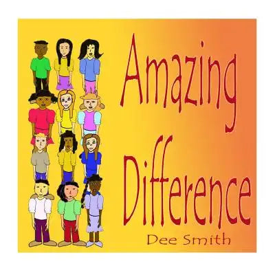 Amazing Difference: A Rhyming Picture Book for Children about Celebrating Difference and Diversity