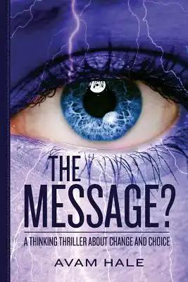 The Message?: A thinking thriller about change and choice.