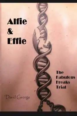 Alfie & Effie: The Fabulous Freaks Trial