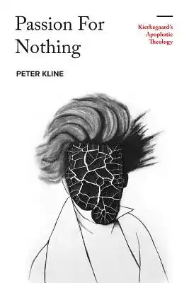 Passion for Nothing: Kierkegaard's Apophatic Theology