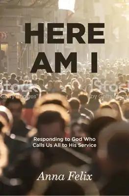 Here Am I: Responding to God Who Calls Us All to His Service