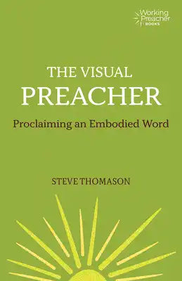 The Visual Preacher: Proclaiming an Embodied Word