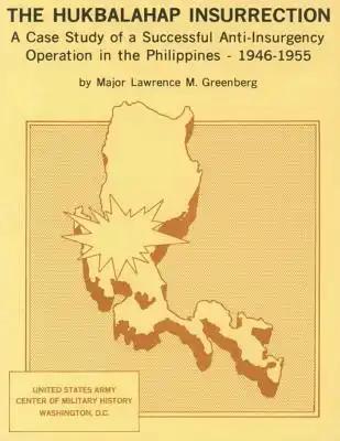 The Hukbalahap Insurrection: A Case Study of a Successful Anti-Insurgency Operation in the Philippines- 1946-1955
