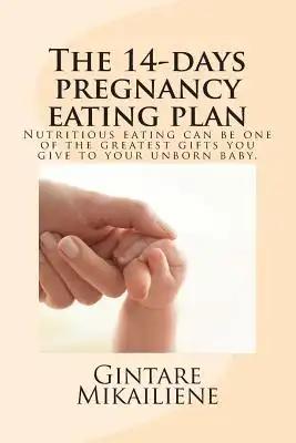 The 14-day pregnancy eating plan: include calorie counts and step-by-step recipes