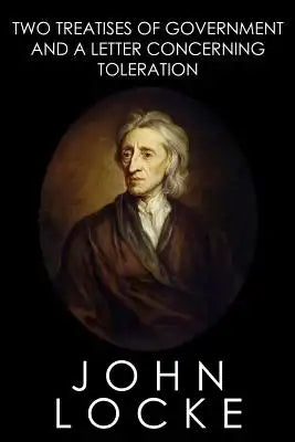 Two Treatises of Government and A Letter Concerning Toleration