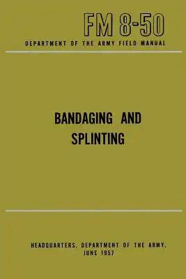 Department of the Army Field Manual: Bandaging and Splinting