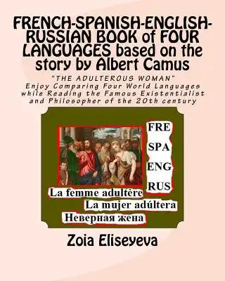 FRENCH-SPANISH-ENGLISH-RUSSIAN BOOK of FOUR LANGUAGES based on the story by Albert Camus: "THE ADULTEROUS WOMAN" Enjoy Comparing Four World Languages
