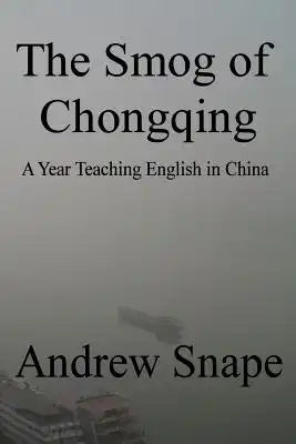 The Smog of Chongqing: A Year Teaching English in China