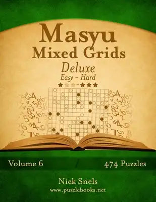 Masyu Mixed Grids Deluxe - Easy to Hard - Volume 6 - 474 Logic Puzzles