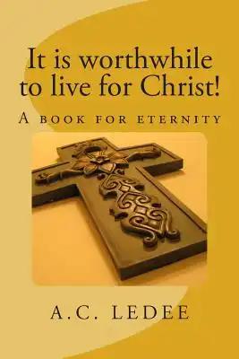 It is worthwhile to live for Christ!: A book for eternity