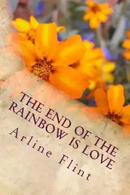 The End of the Rainbow is Love: Lessons of God in our Everyday Affairs