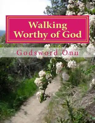 Walking Worthy of God: Pleasing God and Making Him Happy