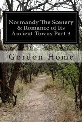 Normandy The Scenery & Romance of Its Ancient Towns Part 3