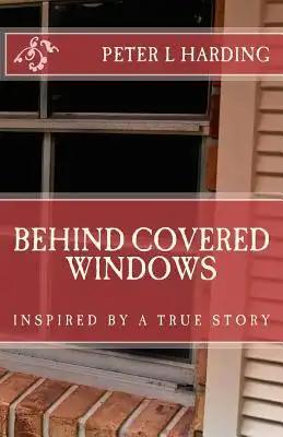 Behind Covered Windows