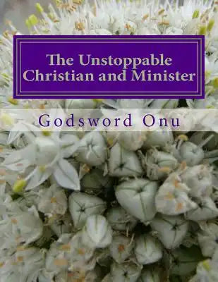 The Unstoppable Christian and Minister: Not Being Stopped By Our Opponents