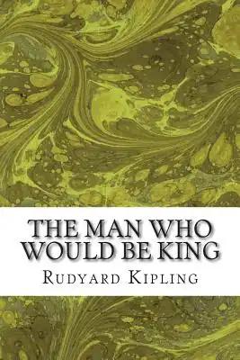 The Man Who Would Be King: (Rudyard Kipling Classics Collection)