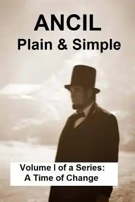 ANCIL--Plain & Simple: Volume I of a Series: A Time of Change