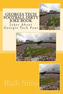 Georgia Tech Football Dirty Joke Book: Jokes About Georgia Tech Fans