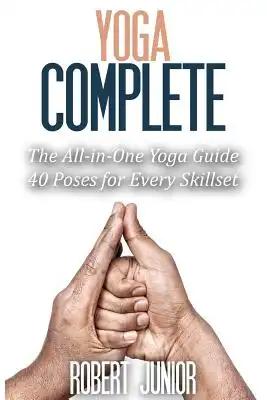 Yoga Complete: The All-in-One Yoga Guide, 40 Poses for Every Skillset