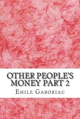 Other People's Money Part 2: (Emile Gaboriau Classics Collection)